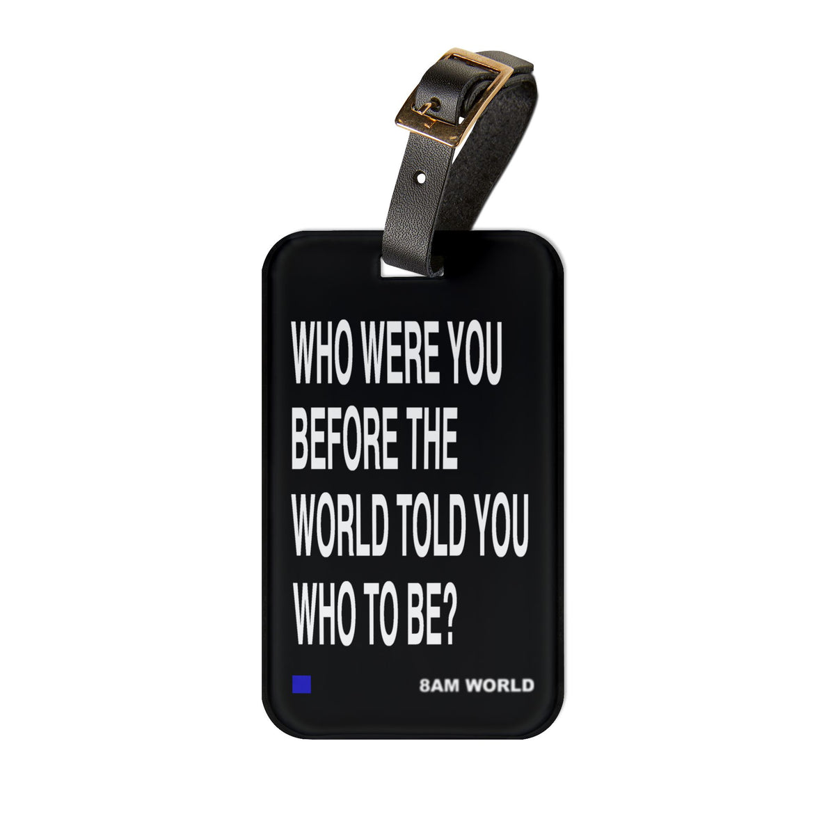 8AM "Who Were You" Bag Tag